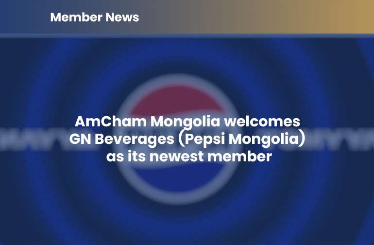 AmCham Mongolia welcomes GN Beverages (Pepsi Mongolia)  as its newest member